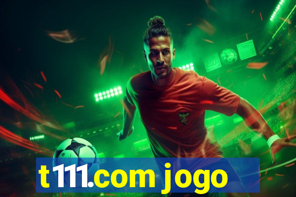 t111.com jogo